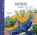 Pinéshish, la pie bleue [ancienne édition]